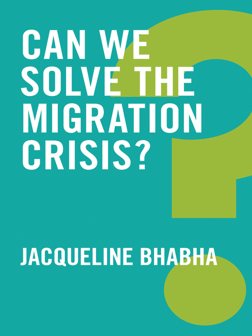 Title details for Can We Solve the Migration Crisis? by Jacqueline Bhabha - Wait list